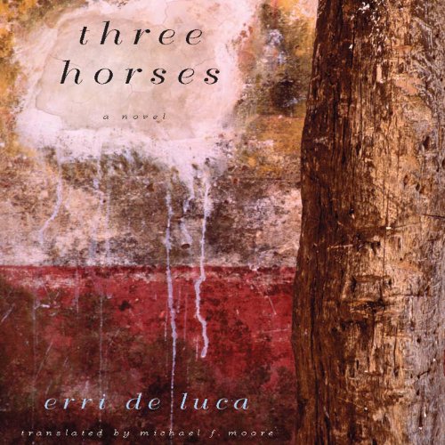 Three Horses: A Novel by Erri De Luca