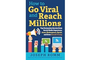 How To Go Viral and Reach Millions: Top Persuasion Secrets from Social Media Superstars, Jesus, Shakespeare, Oprah, and Even Donald Trump