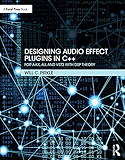 Designing Audio Effect Plugins in C++: For AAX, AU, and VST3 with DSP Theory