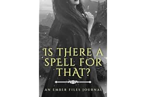 Is there a spell for that?: An Ember Files Journal