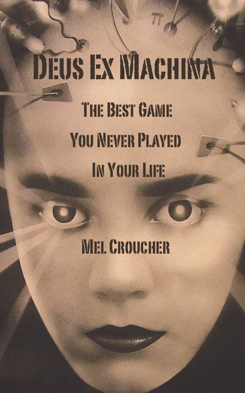 Deus Ex Machina - The Best Game You Never Played in Your Life:  Amazon.co.uk: Croucher, Mel: 9781783336937: Books