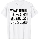 Proud Texas Hometown Whataburger It's Texas Thing You Wouldn't Understand T-Shirt