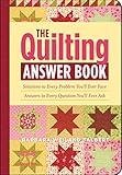 The Quilting Answer Book: Solutions to Every Problem You'll Ever Face; Answers to Every Question You by