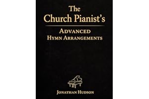The Church Pianist's Advanced Hymn Arrangements: Advanced Piano Arrangements for Church Pianists: Hymns and Worship Songs for