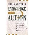 Knowledge for Action: A Guide to Overcoming Barriers to Organizational Change