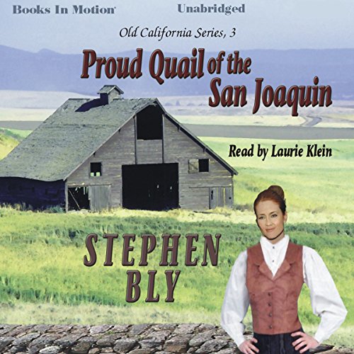 Proud Quail of the San Joaquin: Old California Series, Book 3 by Stephen Bly