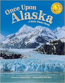 Once Upon Alaska: A Kid's Photo Book, by Mark Kelley