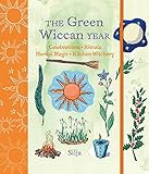 The Green Wiccan Year: Celebrations, rituals, herbal magic, and kitchen witchery by 