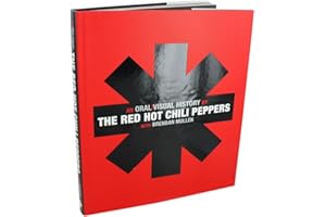 The Red Hot Chili Peppers: An Oral/Visual History