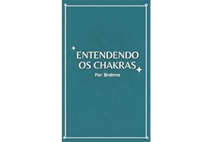 Entendendo os Chakras: A ciência dos Chakras e suas meditações (Portuguese Edition)