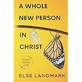 A Whole New Person in Christ: Experiencing Complete Transformation through His Grace