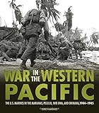War in the Western Pacific: The U.S. Marines in the Marianas, Peleliu, Iwo Jima, and Okinawa, 1944-1945