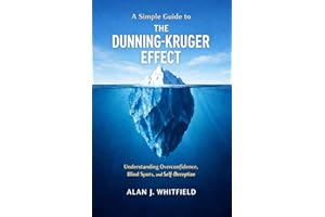 A Simple Guide to The Dunning-Kruger Effect: Understanding Overconfidence, Blind Spots, and Self-Deception