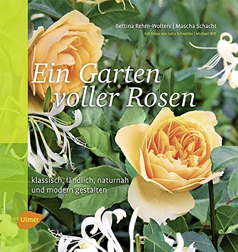 Ein Garten Voller Rosen Klassisch Landlich Naturnah Modern Gestalten Amazon De Rehm Wolters Bettina Schacht Mascha Bucher