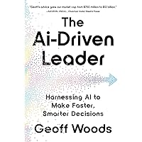 The AI-Driven Leader: Harnessing AI to Make Faster, Smarter Decisions