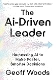 The AI-Driven Leader: Harnessing AI to Make