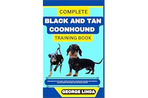 COMPLETE BLACK AND TAN COONHOUND TRAINING BOOK: Understand From The Origin, Finding, Personality, Socialization, Breeding, Care, Nutrition, Exercise, Health, Grooming, Love And Others Inclusive