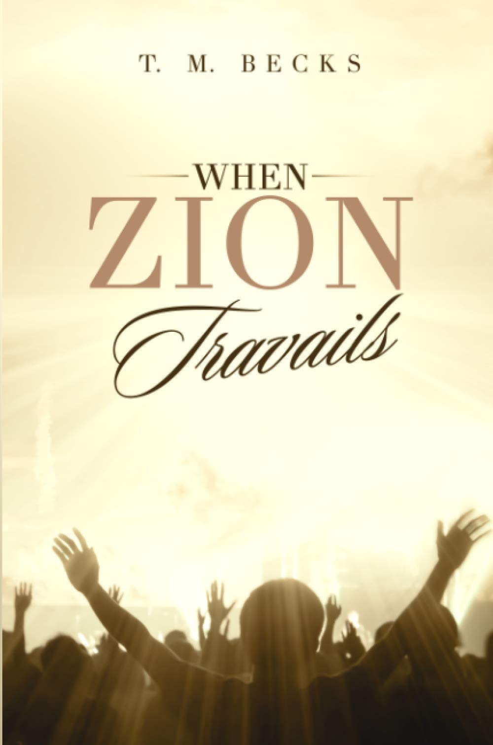 When Zion Travails: Becks, T. M.: 9781716768569: Books - Amazon.ca