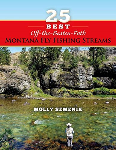 Download 25 Best Off-The-Beaten-Path Montana Fly Fishing Streams Download 25 Best Off-The-Beaten-Path Montana Fly Fishing Streams