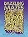 Dazzling Mazes: 50 Inventive Puzzles with Solutions (Dover Brain Games & Puzzles)