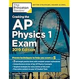 Cracking the AP Physics 1 Exam, 2019 Edition: Practice Tests &amp; Proven Techniques to Help You Score a 5 (College Test Preparation)