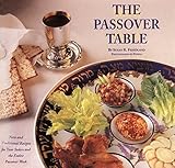 The Passover Table: New and Traditional Recipes for Your Seders and the Entire Passover Week by 
