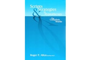 Scripts and Strategies in Hypnotherapy: The Complete Works