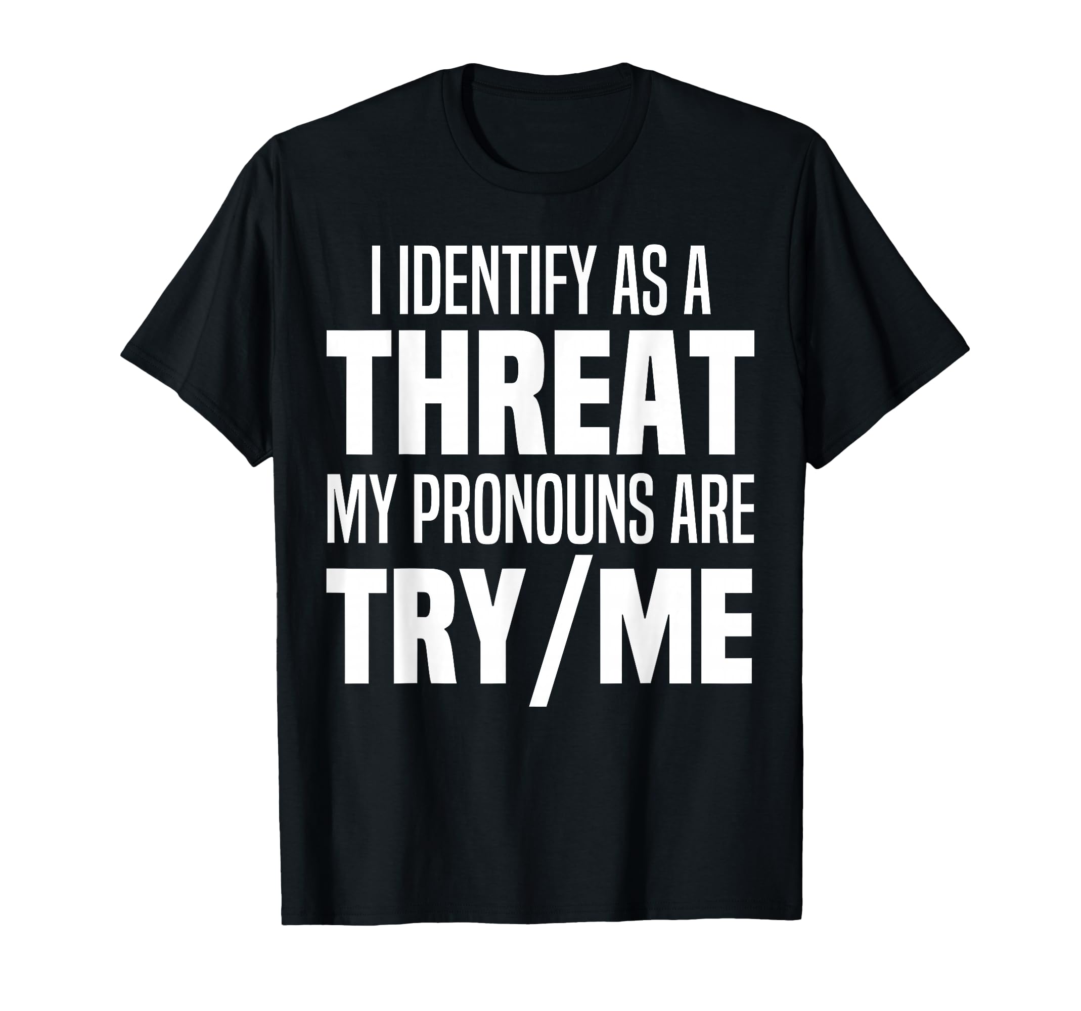 Photo 1 of I Identify As A Threat My Pronouns Are Try Me Funny T-Shirt