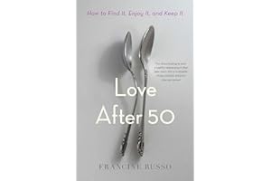 Love After 50: How to Find It, Enjoy It, and Keep It