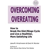 Overcoming Overeating: How to Break the Diet/Binge Cycle and Live a Healthier, More Satisfying Life