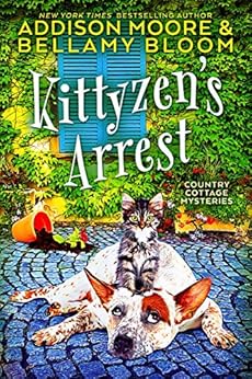 Kittyzen's Arrest (Country Cottage Mysteries Book 1) by [Moore, Addison, Bloom, Bellamy]