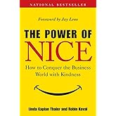 The Power of Nice: How to Conquer the Business World With Kindness