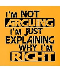 4X-Large Gold Mens I'm Not Arguing I'm Just