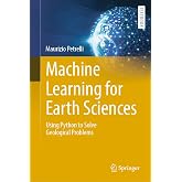 Machine Learning for Earth Sciences: Using Python to Solve Geological Problems (Springer Textbooks in Earth Sciences, Geography and Environment)