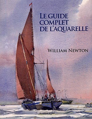 Le guide complet de l'aquarelle by William Newton