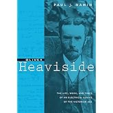 Oliver Heaviside: The Life, Work, and Times of an Electrical Genius of the Victorian Age