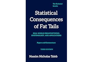 Statistical Consequences of Fat Tails: Real World Preasymptotics, Epistemology, and Applications (Revised Edition)