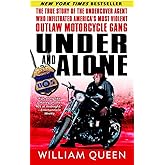 Under and Alone: The True Story of the Undercover Agent Who Infiltrated America's Most Violent Outlaw Motorcycle Gang