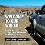 Welcome to Our World: Crossing Continents: a Father and Son Take the Road from Melbourne to London by