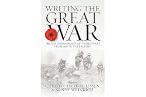 Writing the Great War: The Historiography of World War I from 1918 to the Present