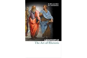 The Art of Rhetoric: An Essential Classic Philosophy Guide to Oratory and Persuasion