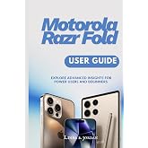 Motorola Razr Fold User Guide: Explore Advanced Insights for Power Users and Beginners