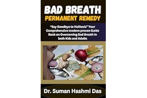 BAD BREATH PERMANENT REMEDY: “Say Goodbye to Halitosis” Your Comprehensive modern proven Guide Book on Overcoming Bad Breath 