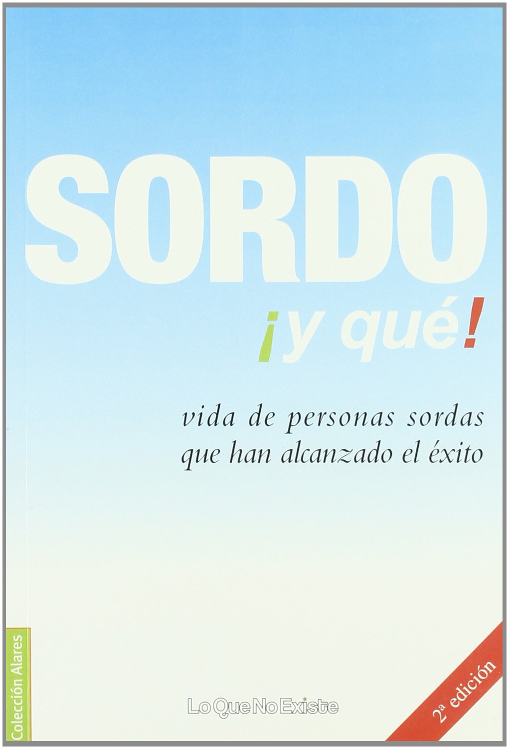 Sordo ¡Y Que!: Vida de personas sordas que han alcanzado el èxito (ALARES)