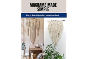 Macrame Made Simple: Step by Step Guide to Cozy Home Decor Book