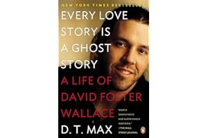 Every Love Story Is a Ghost Story: A Life of David Foster Wallace