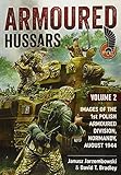 Armoured Hussars 2: Images of the 1st Polish Armoured Division, Normandy, August 1944 by David Bradley, Janusz Jarzembowski