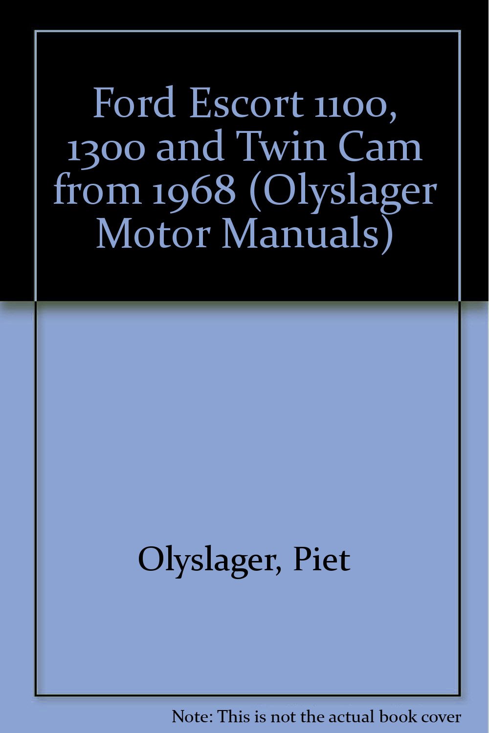 Ford Escort 1100, 1300 and Twin Cam from 1968 (Olyslager Motor Manuals):  Piet Olyslager: 9780171601107: Amazon.com: Books