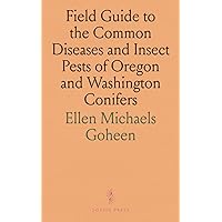 Field Guide to the Common Diseases and Insect Pests of Oregon and Washington Conifers