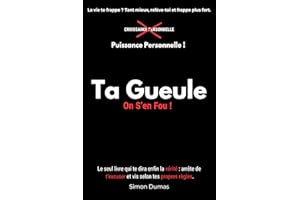 Ta gueule On s'en fou : Le seul livre de motivation qui vous dit les vraies choses ! Une approche franche, direct et percutan